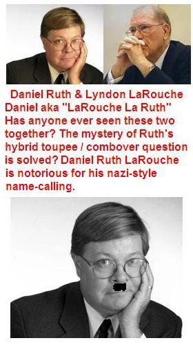 Daniel Ruth is Lyndon LaRouche or his dumber brother?